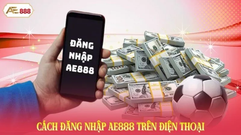Cách đăng nhập AE888 trên điện thoại