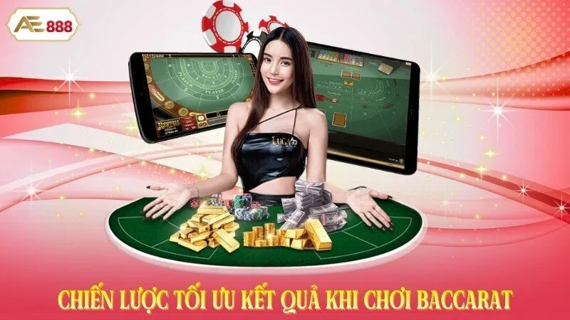 Chiến lược tối ưu kết quả khi chơi Baccarat