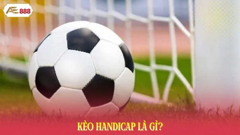 Kèo Handicap là gì?