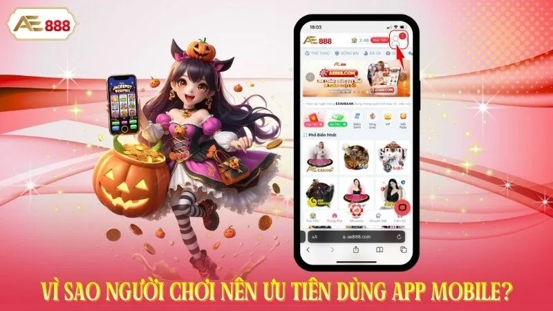 Vì sao người chơi nên ưu tiên dùng app mobile của AE888?